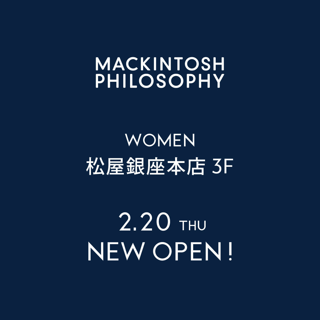 MACKINTOSH PHILOSOPHY WOMEN｜松屋銀座本店 NEW OPEN｜MACKINTOSH