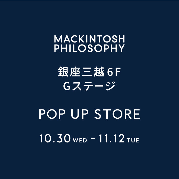 MACKINTOSH PHILOSOPHY MEN｜ 銀座三越POP UP STORE OPEN｜MACKINTOSH