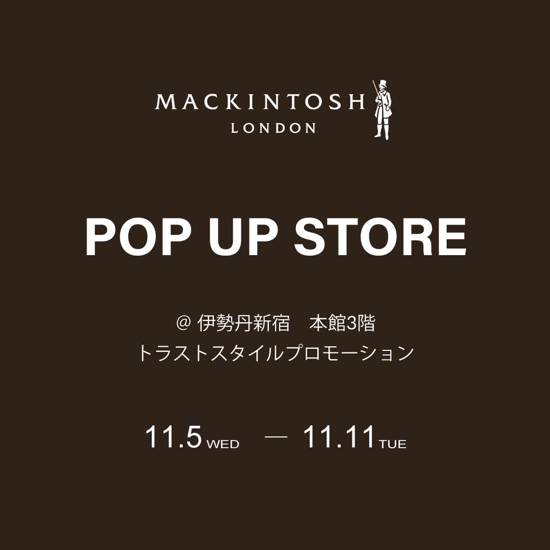  ロンドンPOP UP SHOP限定 MACKINTOSH LONDON WOMEN | 伊勢丹新宿 POP UP STORE開催のお知らせ