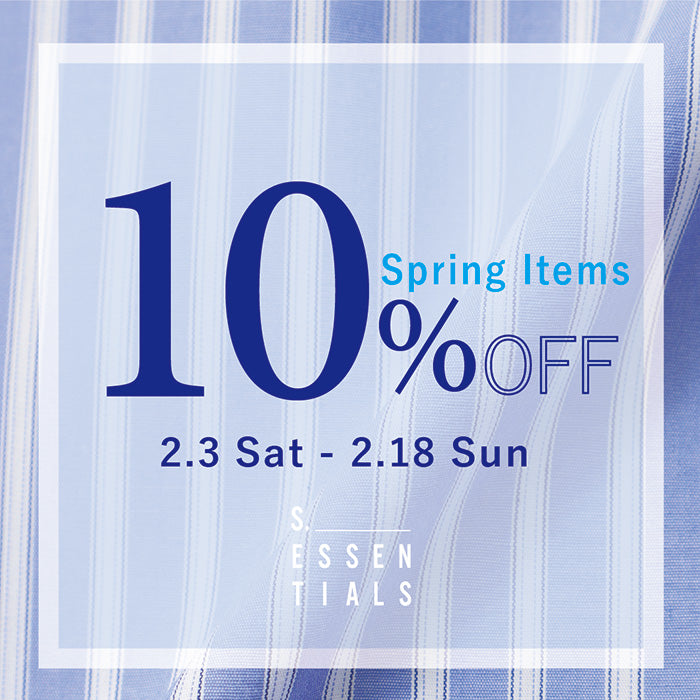 S.ESSENTIALS SPRING CAMPAIGN-SPRING ITEMS10%OFF-