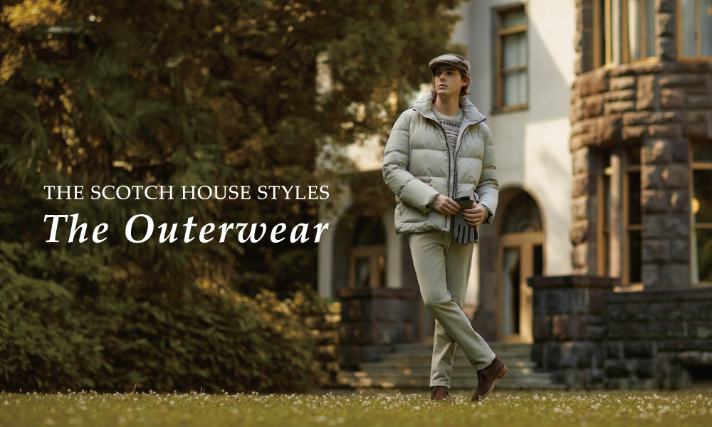 THE SCOTCH HOUSE STYLES ”The Outerwear”｜THE SCOTCH HOUSE(スコッチ