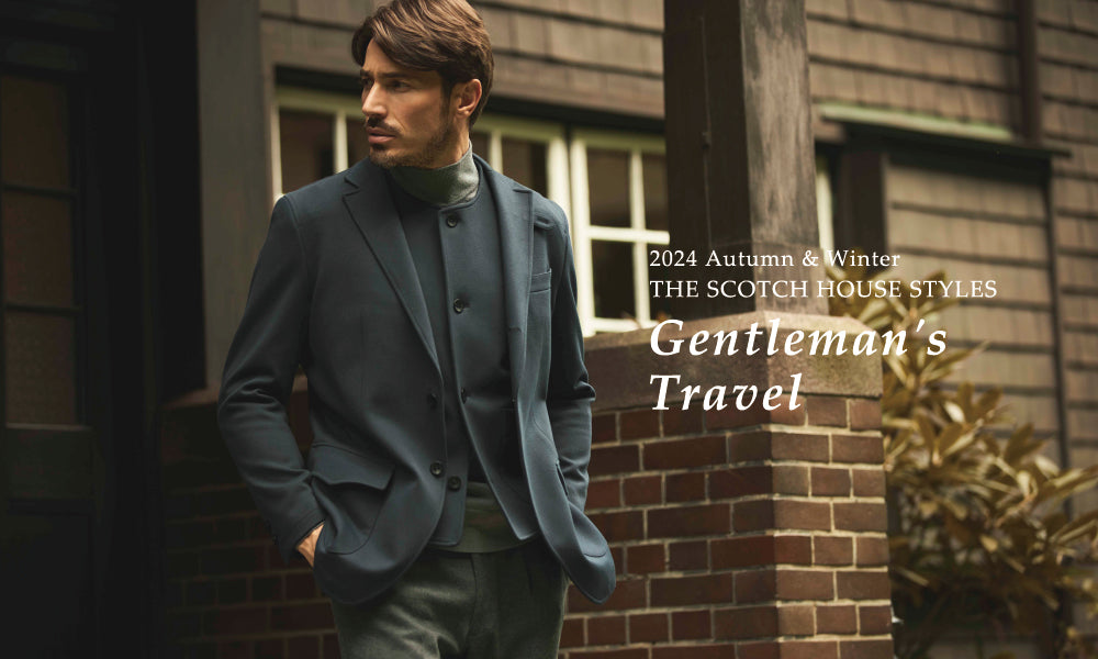 THE SCOTCH HOUSE STYLES_”Gentleman's Travel”｜THE SCOTCH HOUSE(ザ・スコッチハウス) -  SANYO ONLINE STORE | 三陽商会