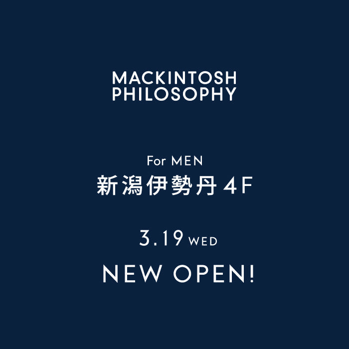 NEW STORE OPEN 新潟伊勢丹｜MACKINTOSH PHILOSOPHY(マッキントッシュ