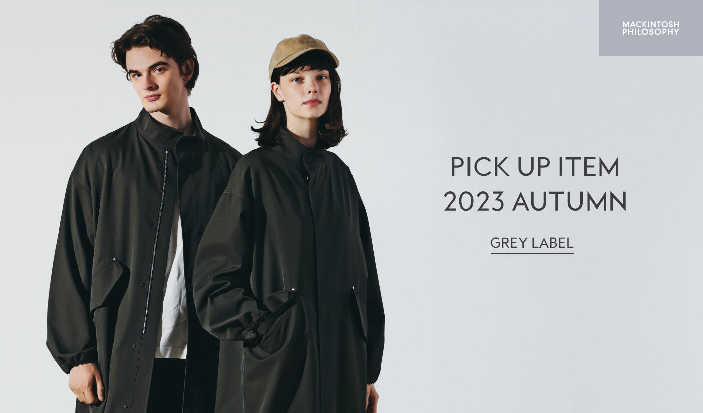 GREY LABEL PICK UP ITEM / 2023 AUTUMN｜MACKINTOSH PHILOSOPHY