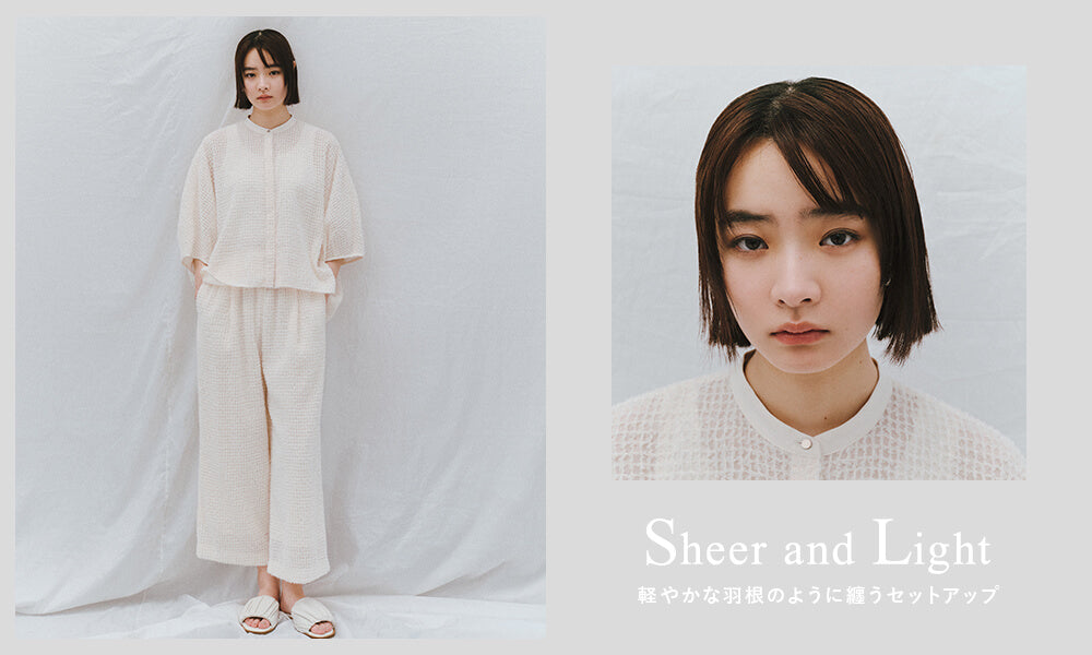Sheer and Light｜フェザーシフォンセットアップ｜CAST:(キャスト
