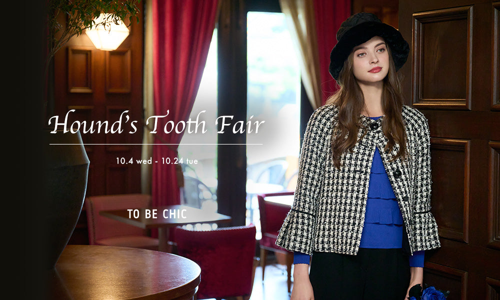 TO BE CHIC｜Hound's Tooth Fair｜TO BE CHIC(トゥービーシック
