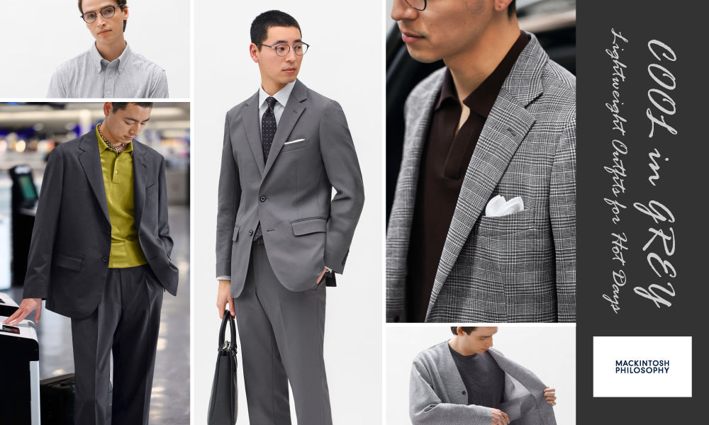 MEN】COOL in GREY | Lightweight Outfits for Hot Days｜MACKINTOSH