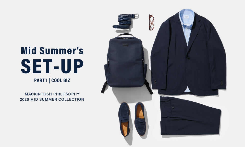 MEN】Mid Summer's SET-UP | Part.1「COOL BIZ」｜MACKINTOSH