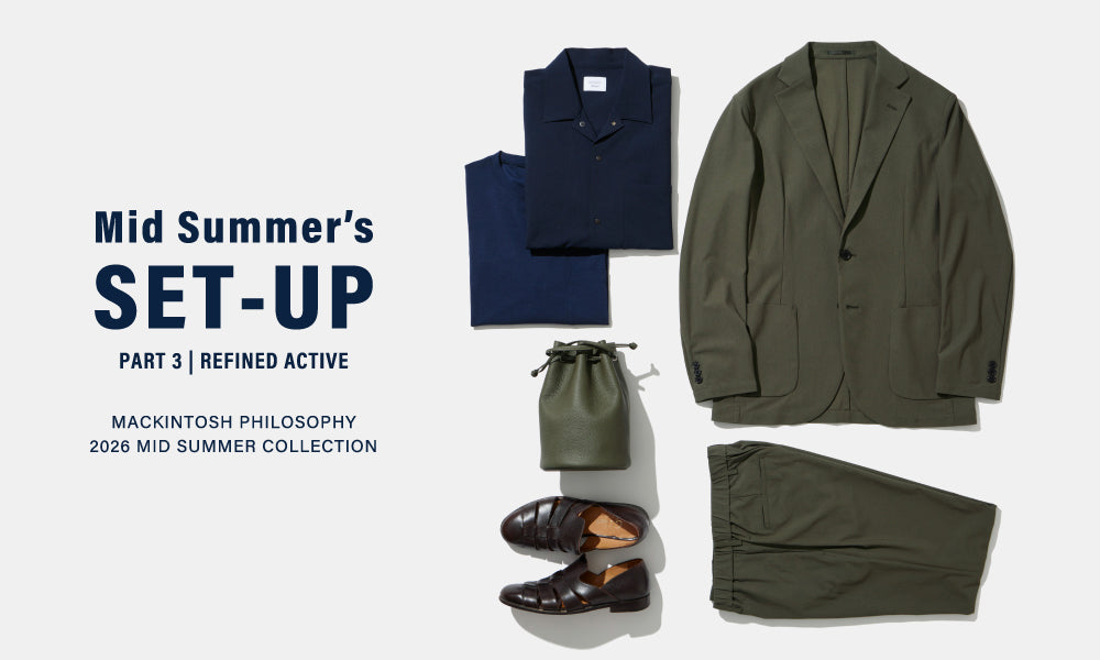MEN】Mid Summer's SET-UP | Part.3「REFINED ACTIVE」｜MACKINTOSH