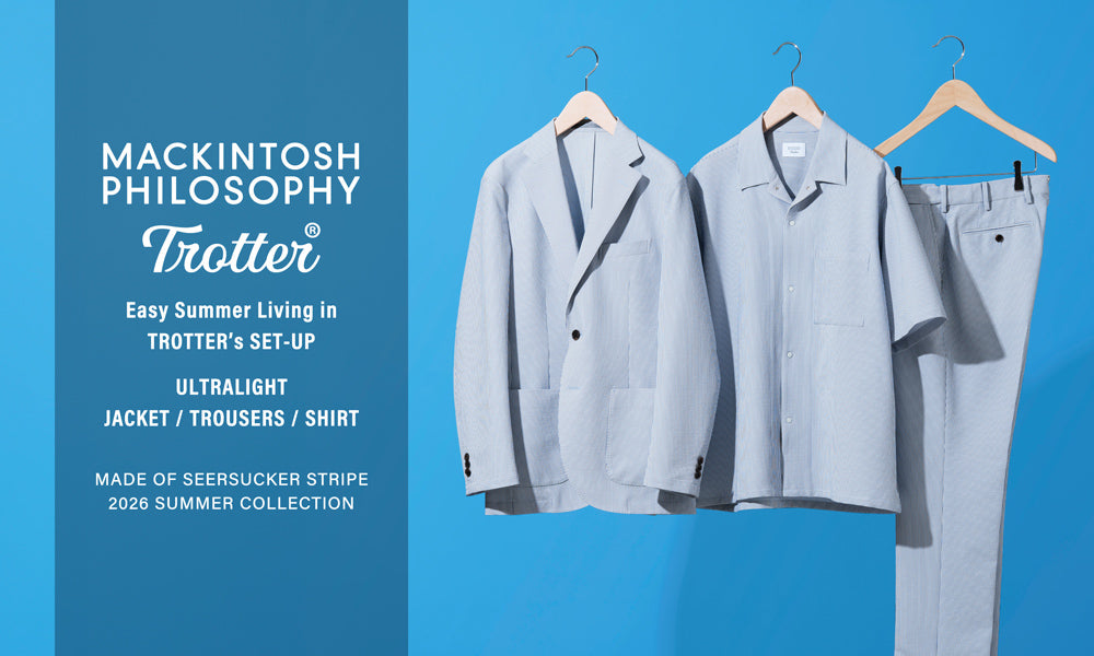 MEN】Easy Summer Living in TROTTER's SET-UP｜MACKINTOSH PHILOSOPHY