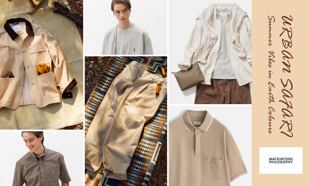 MEN】URBAN SAFARI | Summer Vibes in Earth Colours｜MACKINTOSH