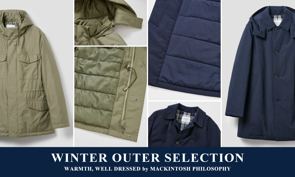 MEN】WINTER OUTER SELECTION｜Warmth, Well Dressed｜MACKINTOSH
