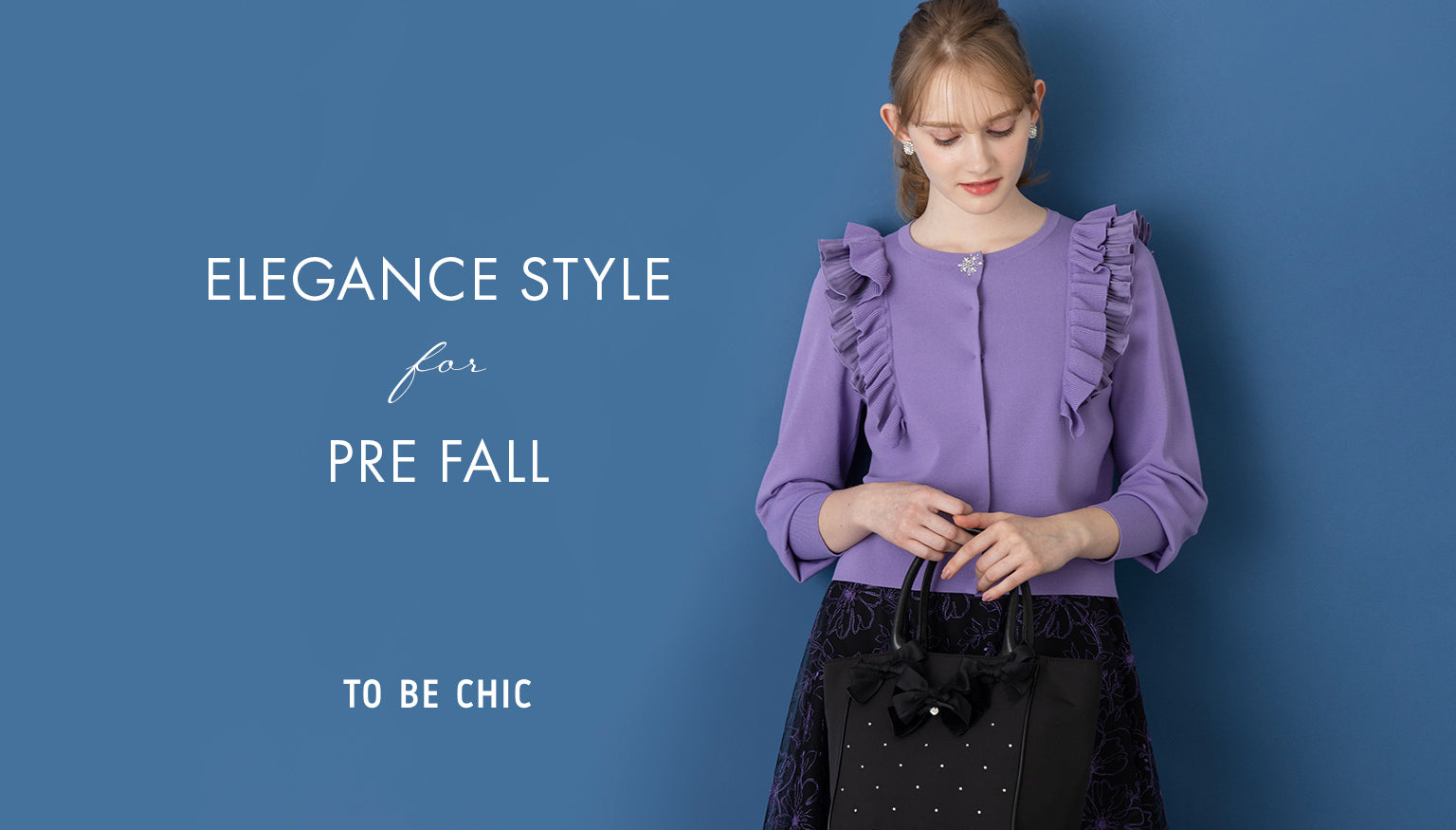 TO BE CHIC | ELEGANCE STYLE for PRE FALL｜TO BE CHIC(トゥービー 