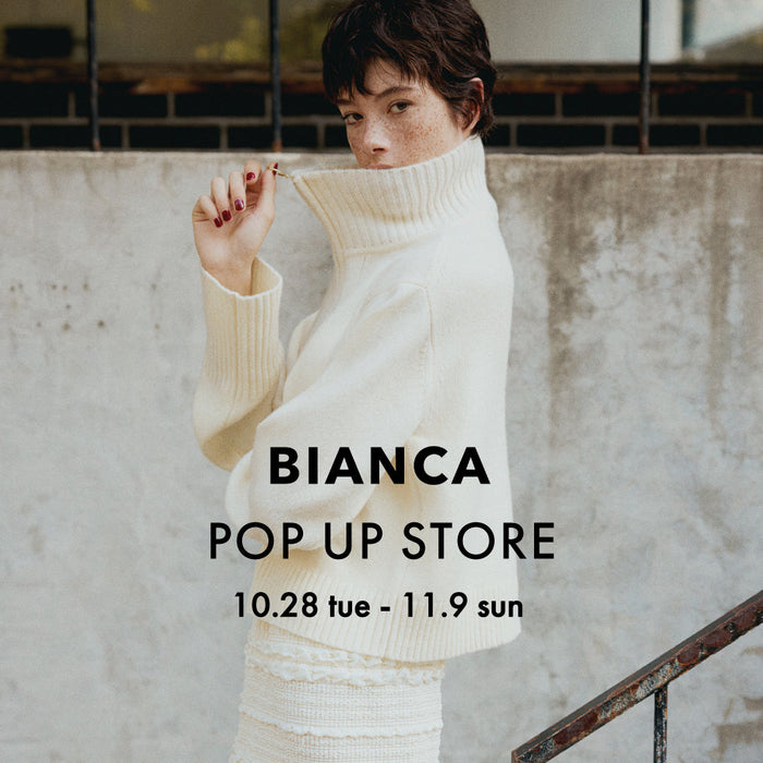 【10.28 tue-11.9 sun】BIANCA POP UP STORE @EPOCA THE SHOP UMEDA