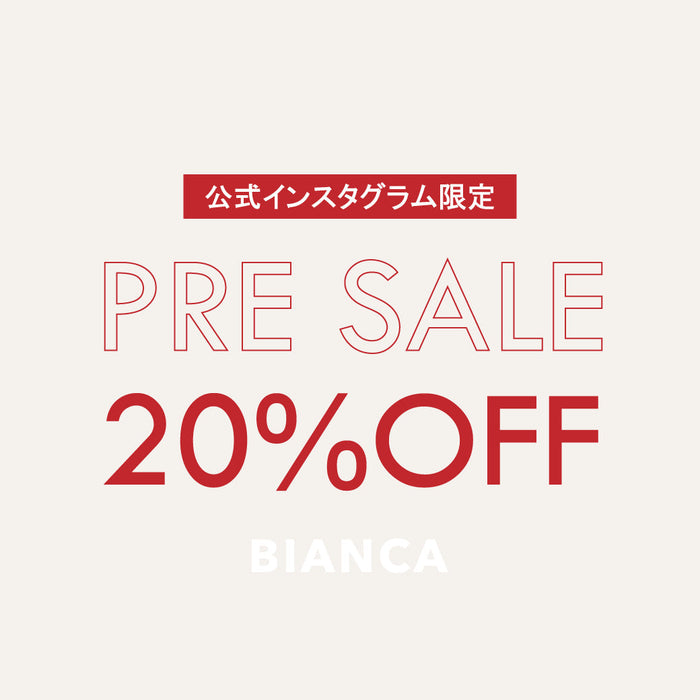 BIANCA | インスタグラム限定 PRE SALE 開催！