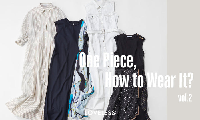 One Piece,How to Wear it？ / ワンピースを主役にした スタイルサンプル vol.2