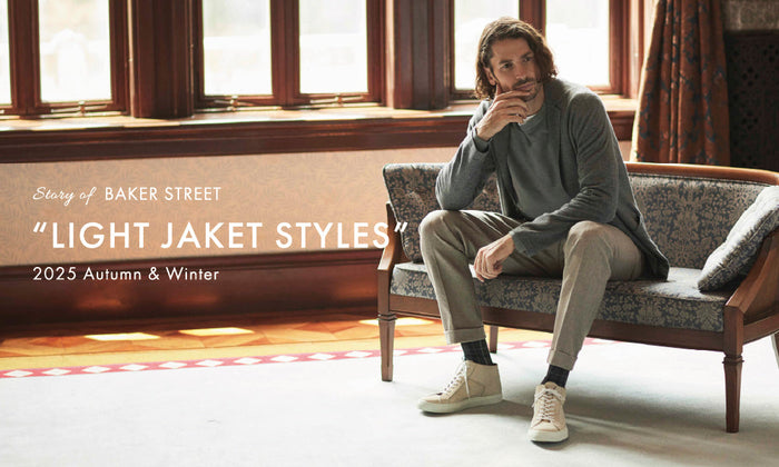 Story of BAKER STREET_25AW_”LIGHT JACKET STYLES”