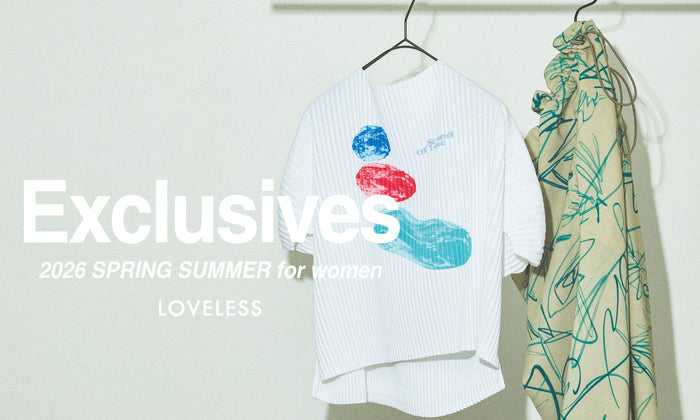 Exclusives for LOVELESS / 2026 Spring Summer for women