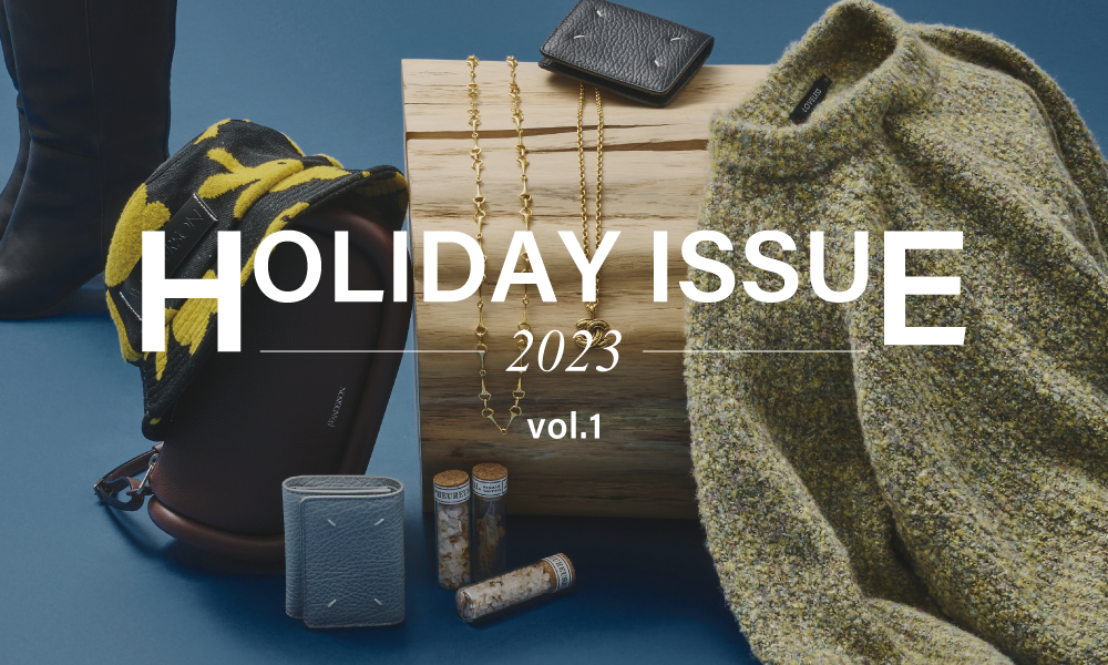 HOLIDAY ISSUE vol.1 / ホリデーシーズンを彩るとっておきのギフト