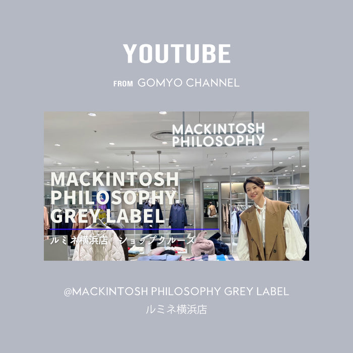MACKINTOSH PHILOSOPHY GREY LABEL｜【YouTube】GOMYO CHANNEL