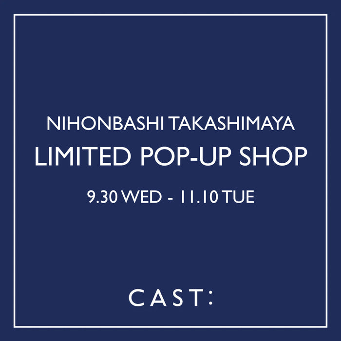 【9/30-11/10】日本橋髙島屋 CAST: LIMITED POP-UP SHOP