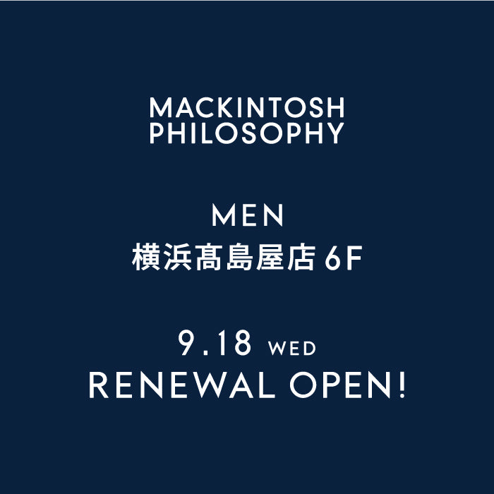 MACKINTOSH PHILOSOPHY  MEN｜ マッキントッシュ フィロソフィー 横浜髙島屋店リニューアル―オープン