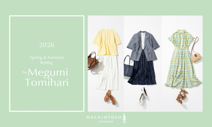 MACKINTOSH LONDON WOMEN｜【 26 Mid-Summer Styling by 冨張愛 #01 】 初夏のおでかけは、心ときめく装いとともに