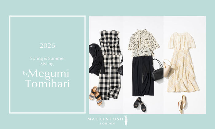 MACKINTOSH LONDON WOMEN｜【 26 Mid-Summer Styling by 富張愛#3】上品リラックスが叶う、サマートラベルスタイル３選