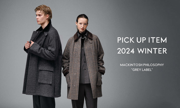 MACKINTOSH PHILOSOPHY GREY LABEL | PICK UP ITEM 2024 WINTER