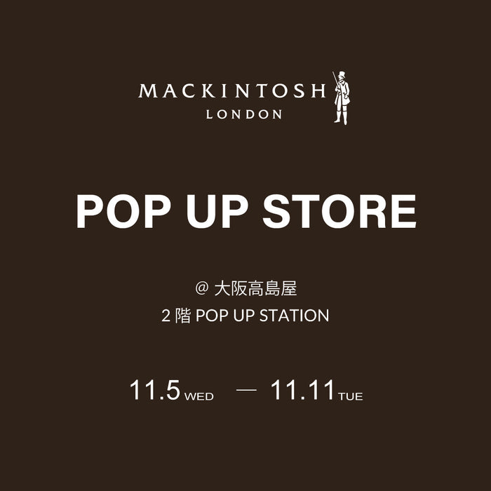 MACKINTOSH LONDON  | 大阪高島屋 POP UP STORE開催のお知らせ