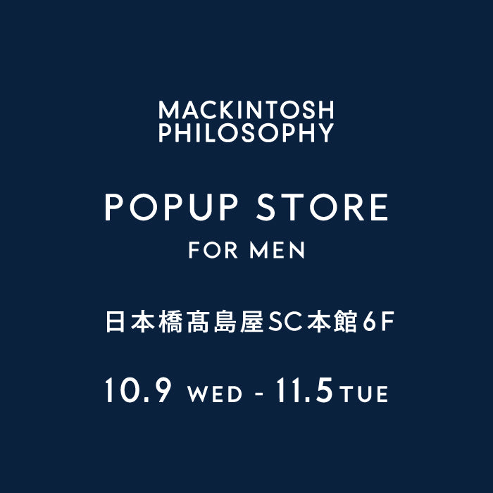 MACKINTOSH PHILOSOPHY  MEN｜ 日本橋髙島屋 SC 本館 6F POPUP STORE OPEN