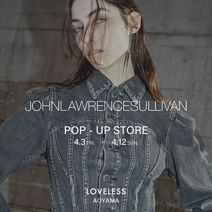 JOHN LAWRENCE SULLIVAN POP-UP STORE / ラブレス青山でジョンローレンスサリバン限定ストアを開催