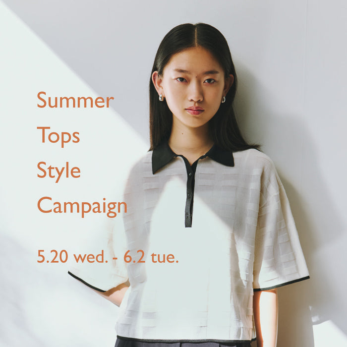 【5.20 wed.- 6.2 tue.】Summer Tops Style Campaign