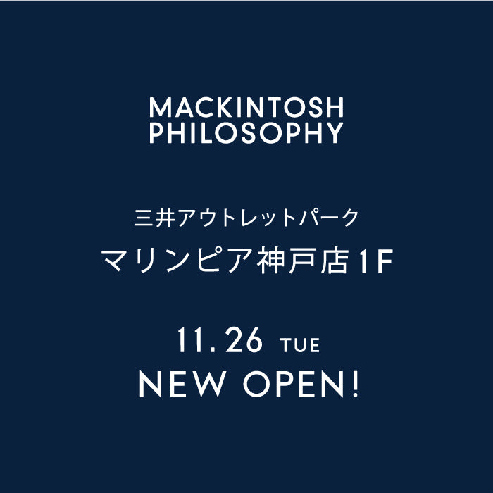 MACKINTOSH PHILOSOPHY  MEN｜ 三井アウトレットパーク マリンピア神戸店 オープンのお知らせ