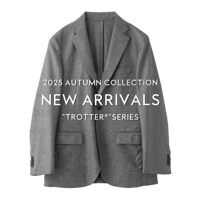 【MEN】NEW ARRIVALS | “TROTTER®”SERIES