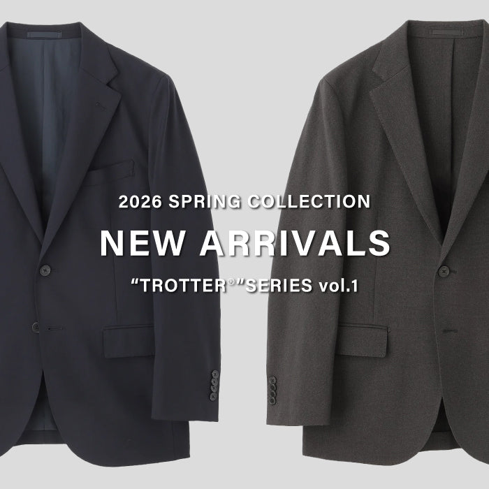 【MEN】NEW ARRIVALS | “TROTTER®”SERIES vol.1