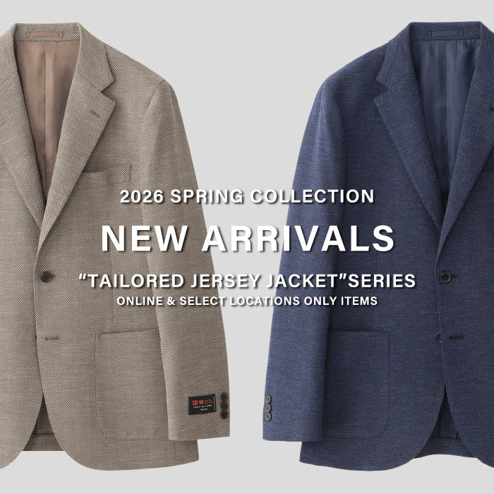 【MEN】NEW ARRIVALS | “TAILORED JERSEY JACKET”SERIES | Online & Select Locations Only Items