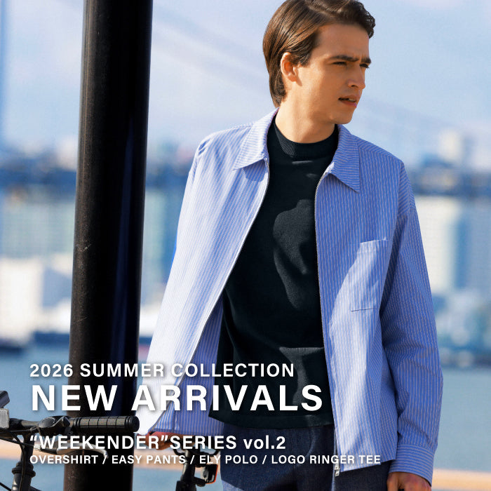 【MEN】NEW ARRIVALS | “WEEKENDER”SERIES vol.2