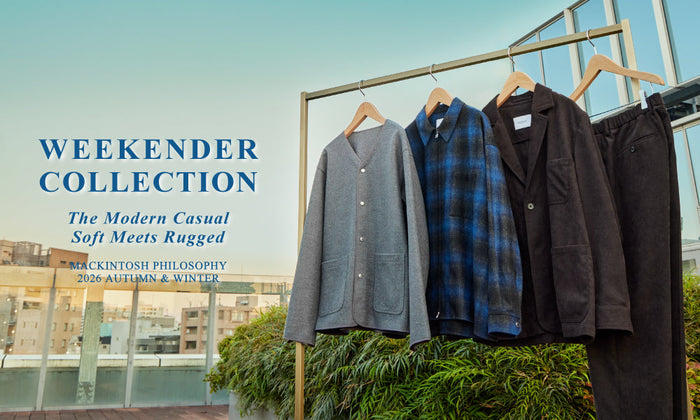 【MEN】WEEKENDER COLLECTION｜The Modern Casual, Soft Meets Rugged