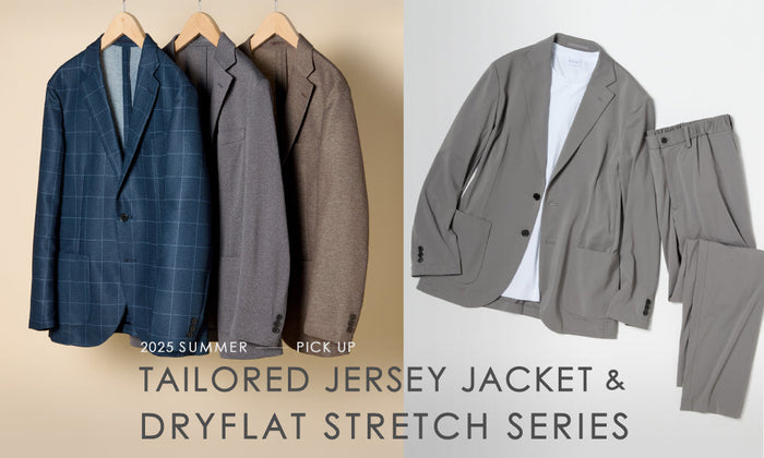 TAILORED JERSEY JACKET ＆ DRYFLAT STRETCH SERIES