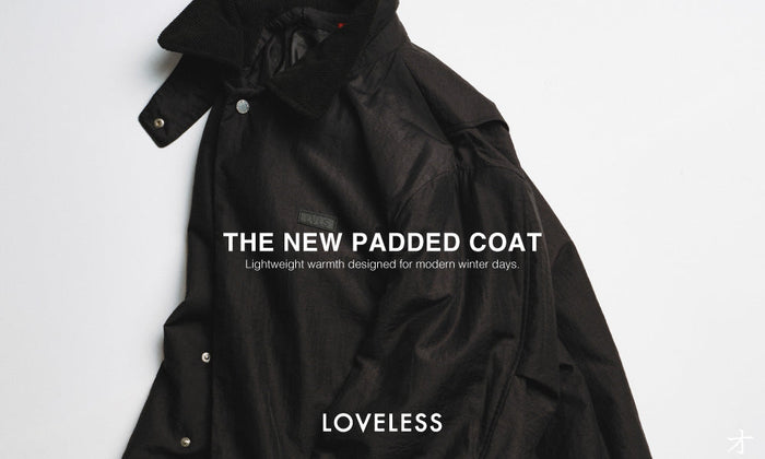 THE NEW PADDED COAT 暖かさはそのままに、より軽やかで洗練された着心地へ。