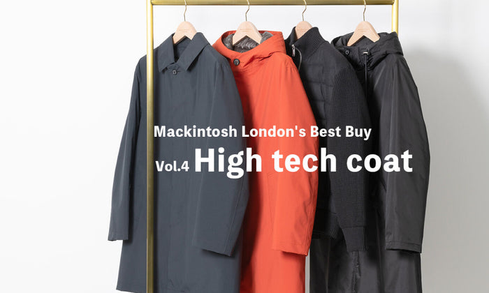 MACKINTOSH LONDON MEN | FEATURE | 1024 | Mackintosh London's Best Buy Vol.4【High tech coat】 かつてないほど快適。ハイテクコート最新形